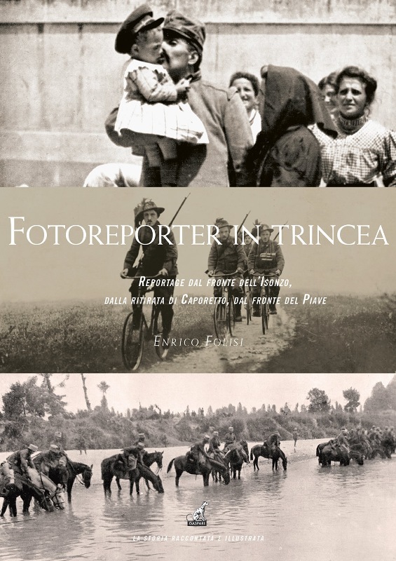 FOTOREPORTER IN TRINCEA  Reportage dal fronte dellIsonzo, dalla ritirata di Caporetto, dal fronte del Piave 